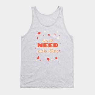 We all need each other Tank Top